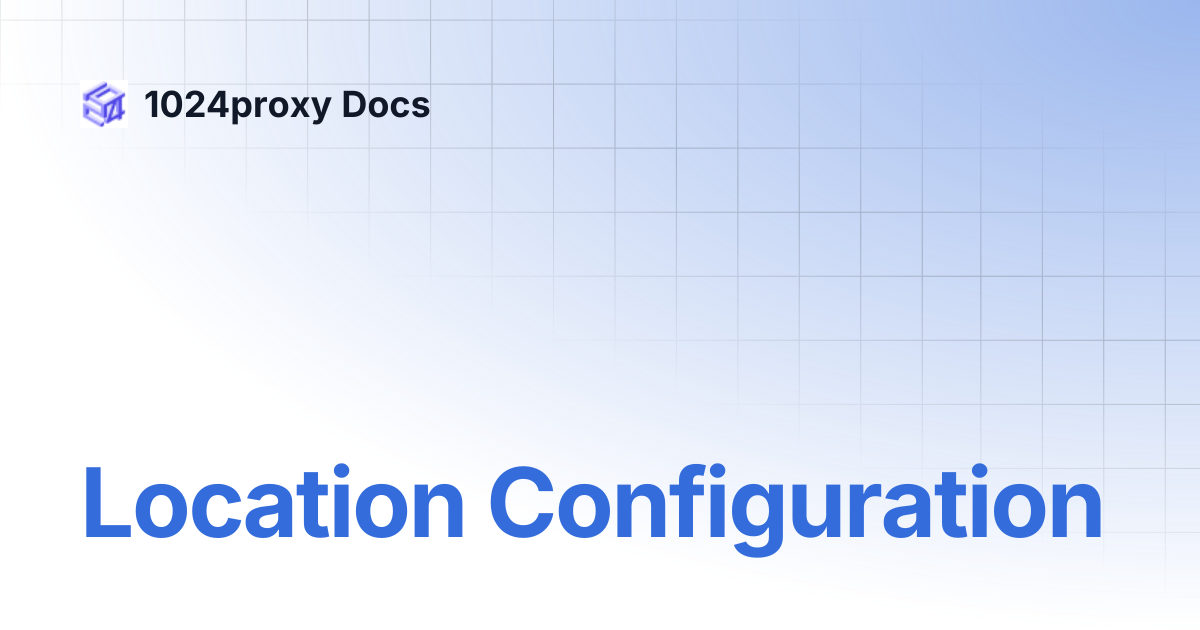 Location Configuration | 1024proxy Docs
