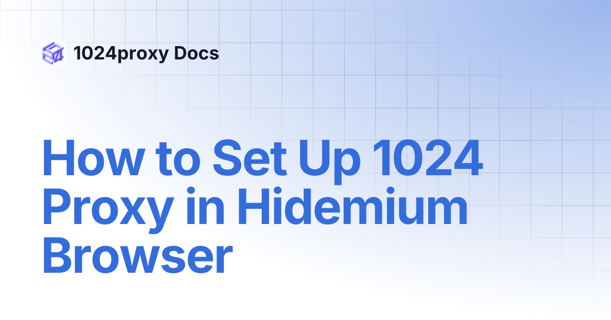 How to Set Up 1024 Proxy in Hidemium Browser | 1024proxy Docs