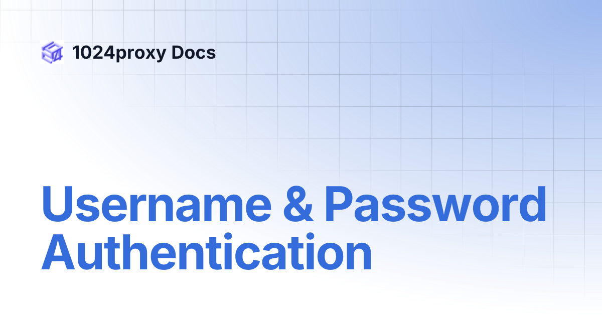 Username & Password Authentication | 1024proxy Docs