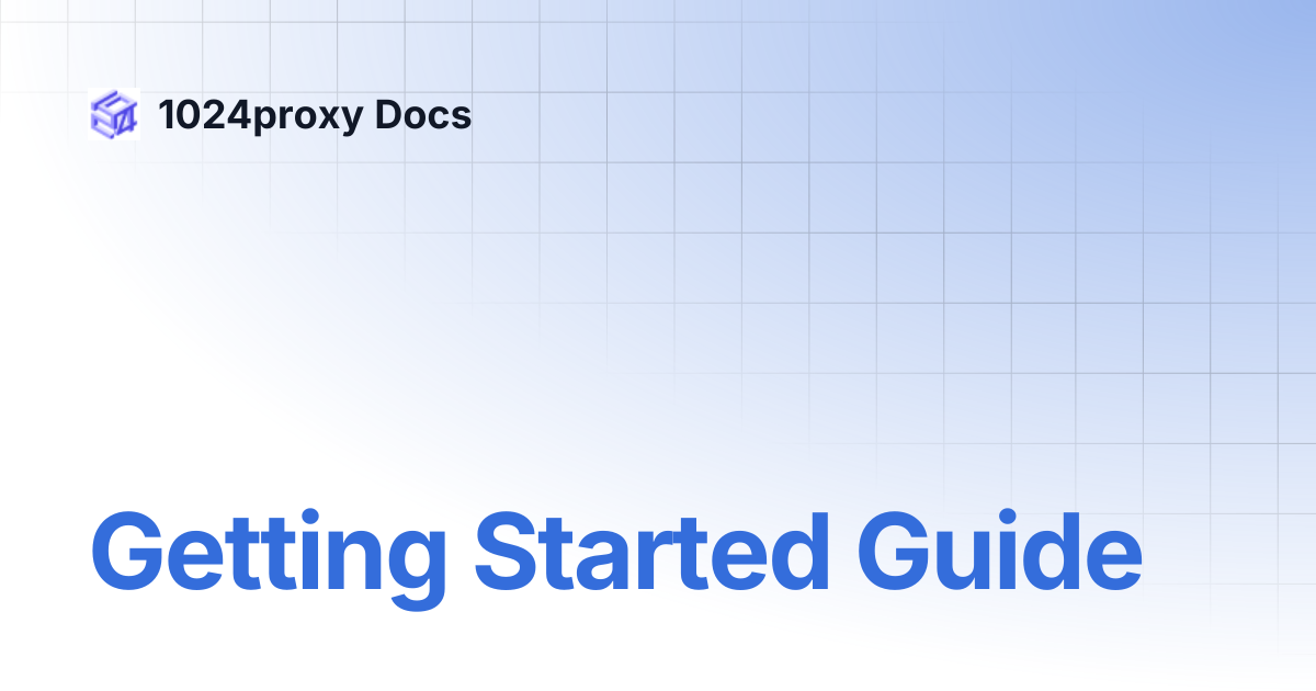 Getting Started Guide | 1024proxy Docs