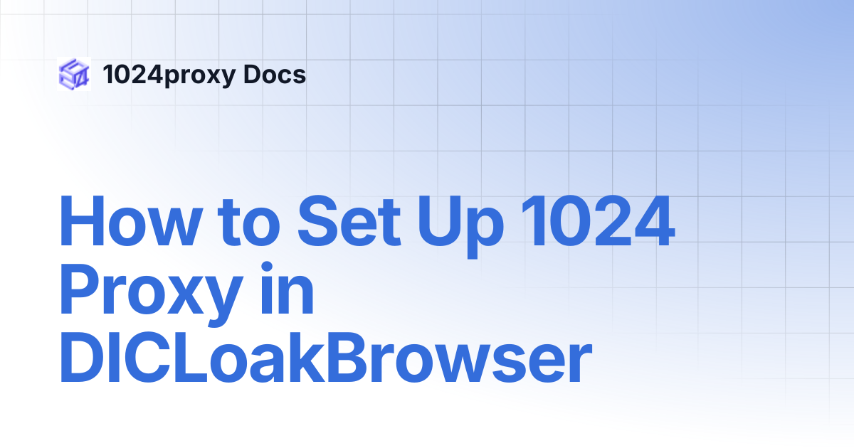 How to Set Up 1024 Proxy in DICLoakBrowser | 1024proxy Docs