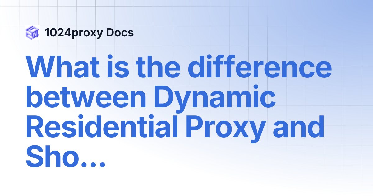 What is the difference between Dynamic Residential Proxy and Short-term ...