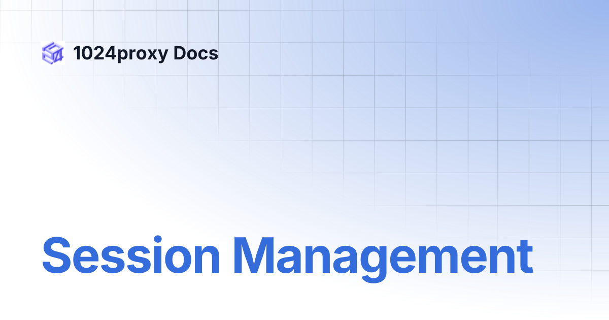Session Management | 1024proxy Docs