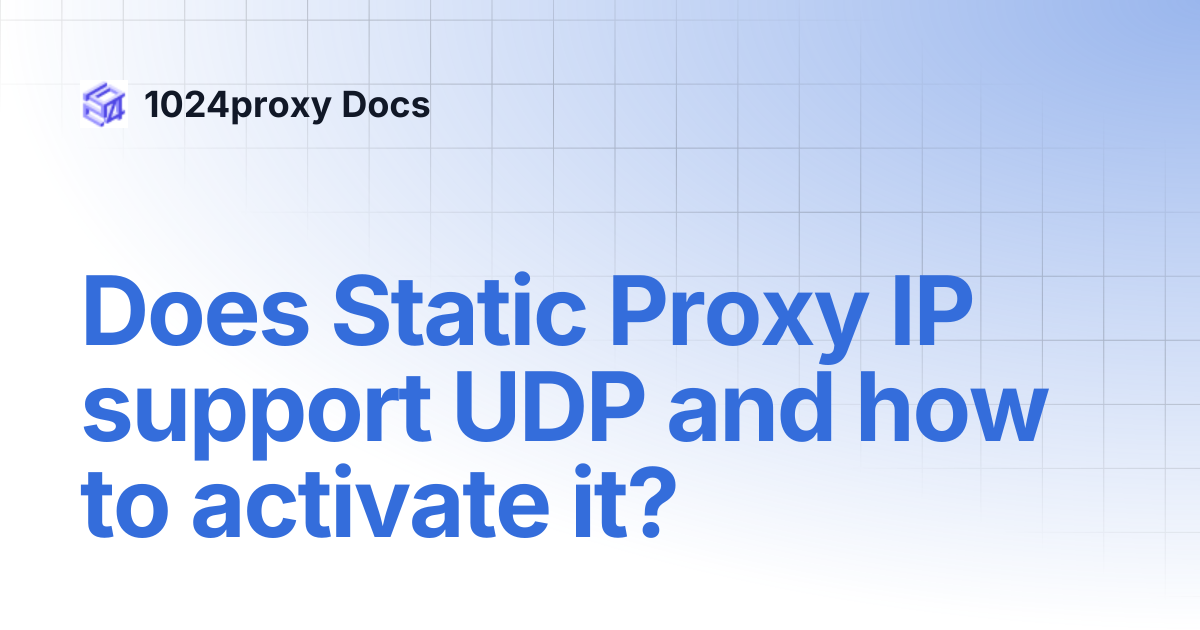 Does Static Proxy IP support UDP and how to activate it? | 1024proxy Docs